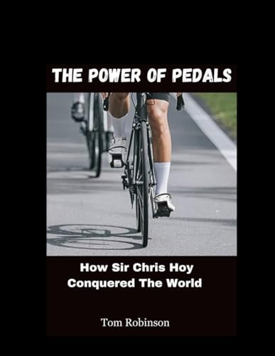 The Power of Pedals: How Sir Chris Hoy Conquered The World von Independently published