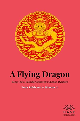 A Flying Dragon: King Taejo, Founder of Korea’s Joseon Dynasty von Heidelberg Asian Studies Publishing