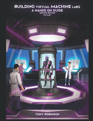 Building Virtual Machine Labs: A Hands-On Guide (Second Edition): Volume I (Color Print) (Building Virtual Machine Labs: A Hands-On Guide (Second Edition) - Color Print, Band 1)