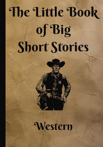 The Little Book of Big Short Stories: Western von Independently published
