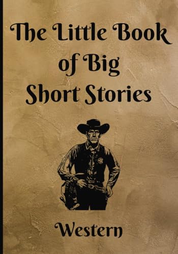 The Little Book of Big Short Stories: Western von Independently published