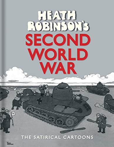 Heath Robinson's Second World War: The Satirical Cartoons von Bodleian Library