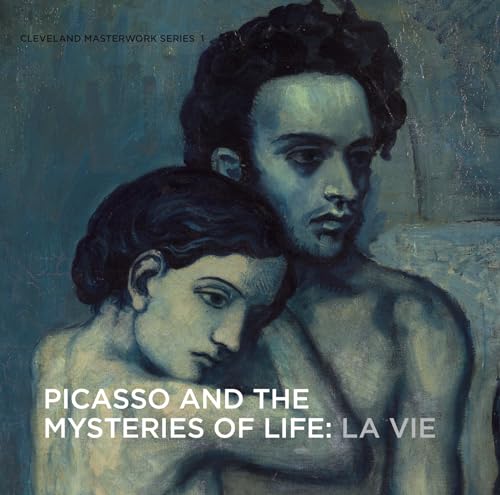 Picasso and the Mysteries of Life: La Vie (Cleveland Masterwork, Band 1)
