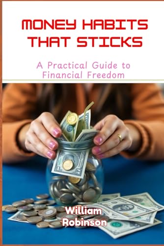 Money Habits That Stick: A Practical Guide to Financial Freedom Money Habits That Stick: A Practical Guide to Financial Freedom von Independently published
