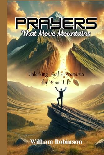 Prayers That Move Mountains: Unlocking God’s Promises for Your Life Prayers That Move Mountains: Unlocking God’s Promises for Your Life von Independently published