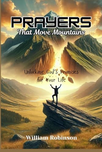 Prayers That Move Mountains: Unlocking God’s Promises for Your Life Prayers That Move Mountains: Unlocking God’s Promises for Your Life von Independently published