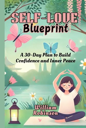 Self-Love Blueprint: A 30-Day Plan to Build Confidence and Inner Peace Self-Love Blueprint: A 30-Day Plan to Build Confidence and Inner Peace von Independently published