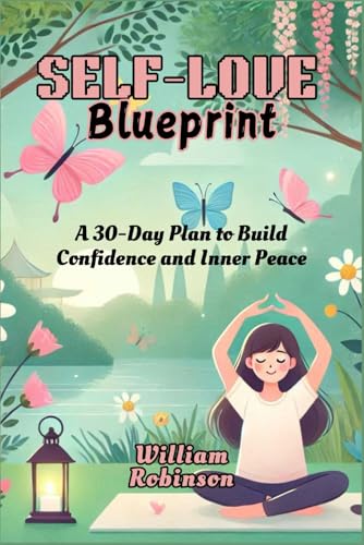 Self-Love Blueprint: A 30-Day Plan to Build Confidence and Inner Peace Self-Love Blueprint: A 30-Day Plan to Build Confidence and Inner Peace von Independently published