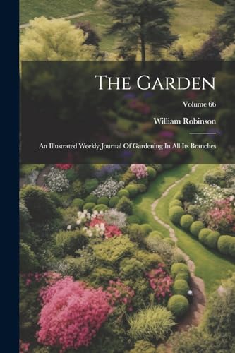 The Garden: An Illustrated Weekly Journal Of Gardening In All Its Branches; Volume 66 von Legare Street Press