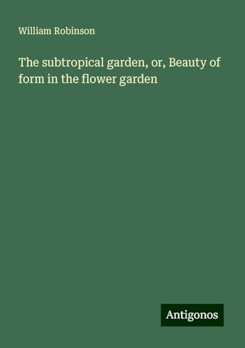 The subtropical garden, or, Beauty of form in the flower garden