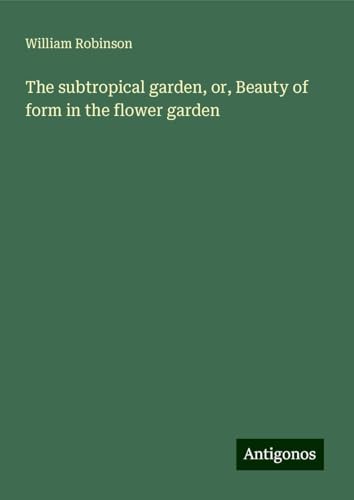 The subtropical garden, or, Beauty of form in the flower garden
