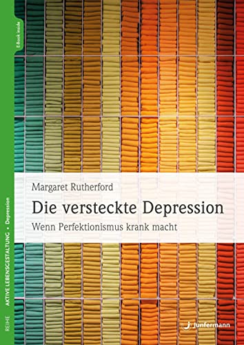 Die versteckte Depression: Wenn Perfektionismus krank macht von Junfermann Verlag