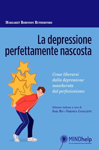 La depressione perfettamente nascosta. Come liberarsi dalla depressione mascherata dal perfezionismo von Giovanni Fioriti Editore