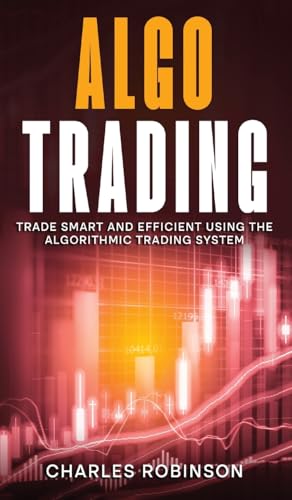 Algo Trading: Trade Smart and Efficiently Using the Algorithmic Trading System von Creek Ridge Publishing