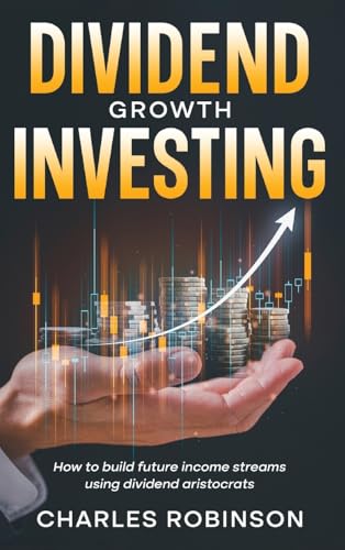 Dividend Growth Investing: How to Build Future Income Streams Using Dividend Aristocrats von Creek Ridge Publishing