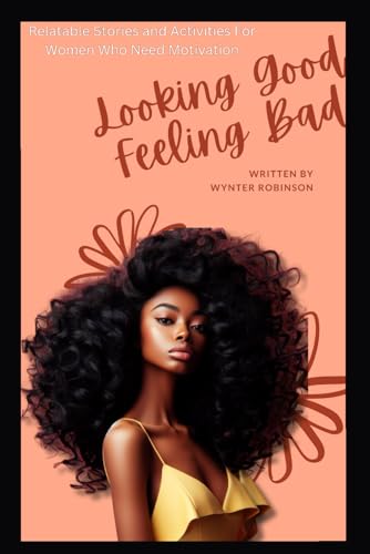 Looking Good, Feeling Bad: Relatable Stories and Self Help Activities For Women Who Need Motivation