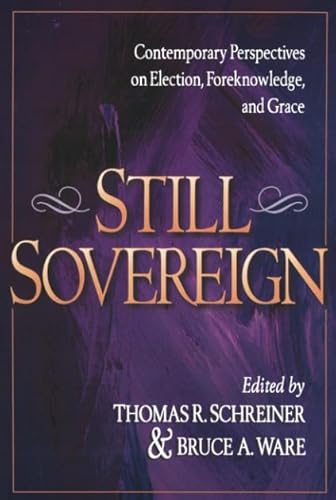 Still Sovereign: Contemporary Perspectives on Election, Foreknowledge, and Grace
