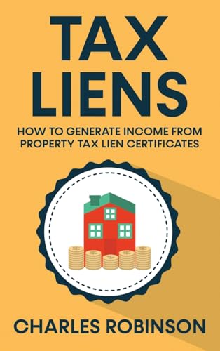 Tax Liens: How To Generate Income From Property Tax Lien Certificates von Creek Ridge Publishing