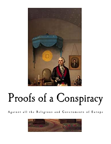 Proofs of a Conspiracy: Against all the Religions and Governments of Europe von Createspace Independent Publishing Platform