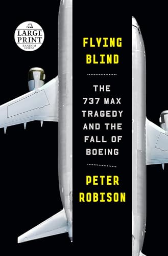 Flying Blind: The 737 MAX Tragedy and the Fall of Boeing (Random House Large Print)