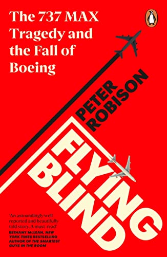 Flying Blind: The 737 MAX Tragedy and the Fall of Boeing von Penguin Business