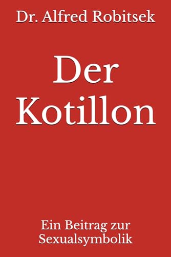 Der Kotillon: Ein Beitrag zur Sexualsymbolik von Reprint Publishing