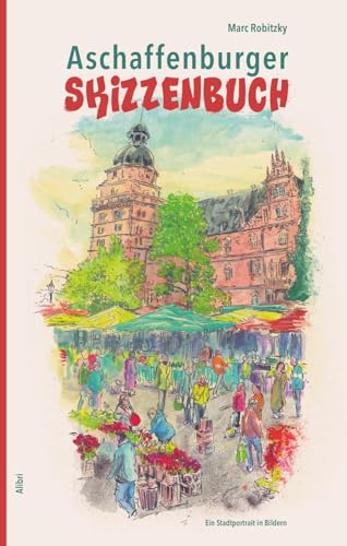 Aschaffenburger Skizzenbuch: Ein Stadtporträt in Bildern Aschaffenburger Skizzenbuch: Ein Stadtporträt in Bildern von Alibri