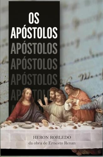 Os Apóstolos: Adaptado da Obra de Ernesto Renan von Independently published
