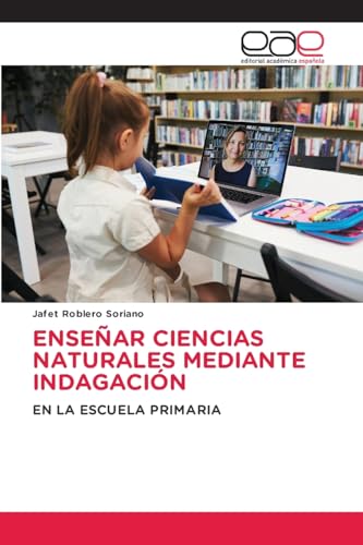 ENSEÑAR CIENCIAS NATURALES MEDIANTE INDAGACIÓN: EN LA ESCUELA PRIMARIA ENSEÑAR CIENCIAS NATURALES MEDIANTE INDAGACIÓN: EN LA ESCUELA PRIMARIA von Editorial Académica Española
