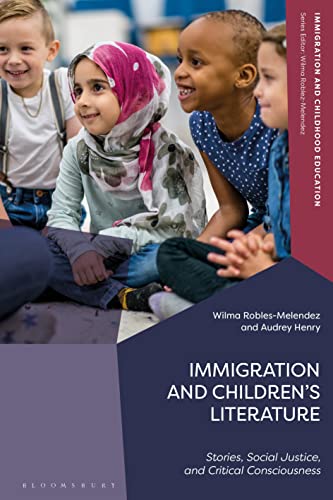 Immigration and Children’s Literature: Stories, Social Justice, and Critical Consciousness (Immigration and Childhood Education) von Bloomsbury Academic