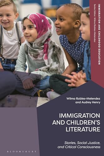 Immigration and Children’s Literature: Stories, Social Justice, and Critical Consciousness (Immigration and Childhood Education)