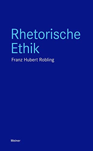 Rhetorische Ethik (Blaue Reihe) von Meiner Felix Verlag GmbH