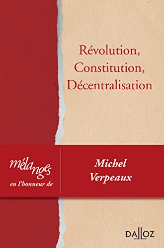 Mélanges en l'honneur de Michel Verpeaux - Révolution, Constitution, Décentralisation von DALLOZ