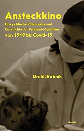 Ansteckkino: Eine politische Philosophie und Geschichte des Pandemie-Spielfilms von 1919 bis Covid-19 von Neofelis Verlag GmbH