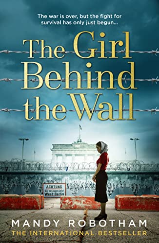 The Girl Behind the Wall: The utterly gripping new novel from the internationally bestselling author of World War 2 historical fiction