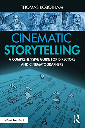 Cinematic Storytelling: A Comprehensive Guide for Directors and Cinematographers von Focal Press