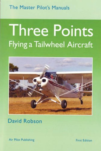 Three Points: Flying a Tailwheel Aircraft (Master Pilot's Manuals S.)