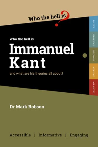 Who the Hell is Immanuel Kant?: And what are his theories all about? von Who the Hell is...?