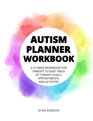 Autism Planner Workbook: A 52 week workbook for parents to keep track of therapy goals, appointments, and activities