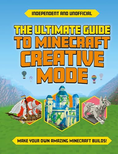 The Ultimate Guide to Minecraft Creative Mode (Independent & Unofficial): Make your own amazing Minecraft builds! von Welbeck Children's Books