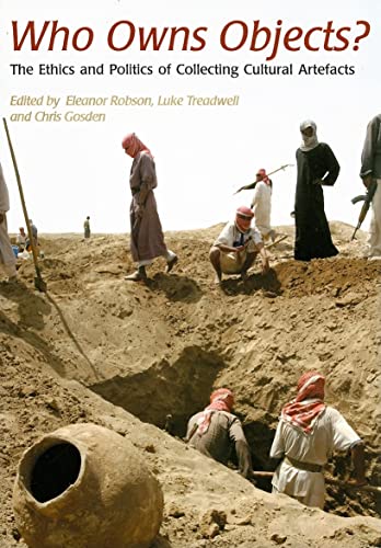 Who Owns Objects?: The Ethics and Politics of Collecting Cultural Artefacts