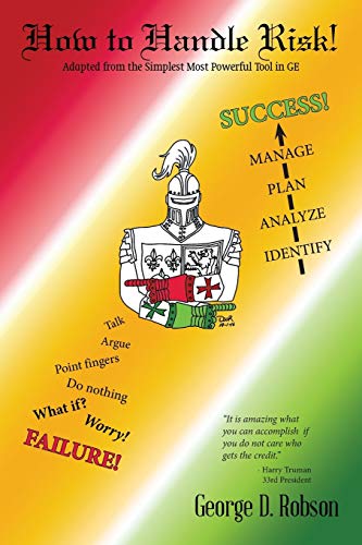 How to Handle Risk!: Adapted from the Simplest Most Powerful Tool in GEAdapted from the Simplest Most Powerful Tool in GE How to Handle Risk!: Adapted from the Simplest Most Powerful Tool in GEAdapted from the Simplest Most Powerful Tool in GE