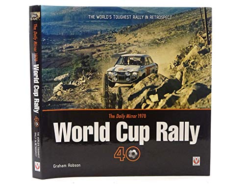 The "Daily Mirror" World Cup Rally 40: The World's Toughest Rally in Retrospect
