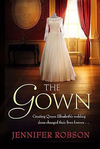 The Gown: Perfect for fans of The Crown! An enthralling tale of making the Queen's wedding dress von Headline