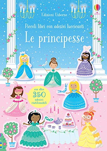 Le principesse. Con adesivi. Ediz. a colori (Piccoli libri con adesivi luccicanti)