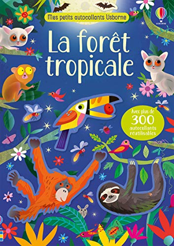 La forêt tropicale - Mes petits autocollants Usborne: Avec plus de 300 autocollants réutilisables La forêt tropicale - Mes petits autocollants Usborne: Avec plus de 300 autocollants réutilisables