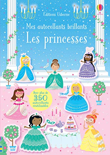 Les princesses - Mes autocollants brillants: Avec plus de 350 autocollants réutilisables Les princesses - Mes autocollants brillants: Avec plus de 350 autocollants réutilisables