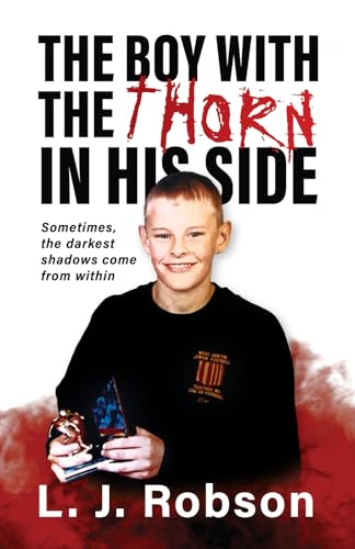 The Boy With The Thorn In His Side: Sometimes, the darkest shadows come from within von UK Book Publishing