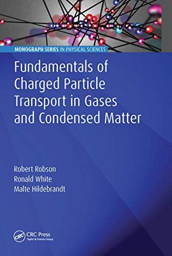 Fundamentals of Charged Particle Transport in Gases and Condensed Matter (Monograph Series in Physical Sciences) von CRC Press