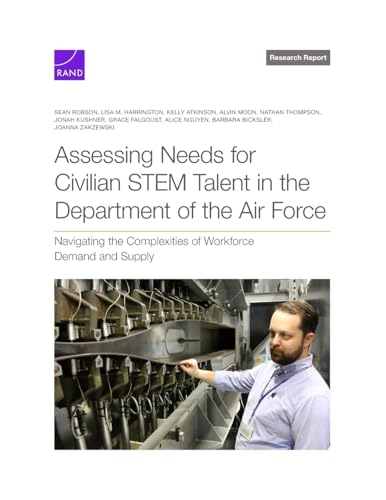 Assessing Needs for Civilian Stem Talent in the Department of the Air Force: Navigating the Complexities of Workforce Demand and Supply von RAND Corporation